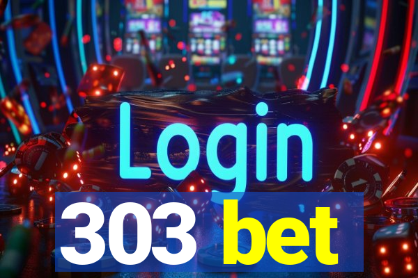 303 bet